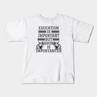 education is important but fishing is importanter Kids T-Shirt